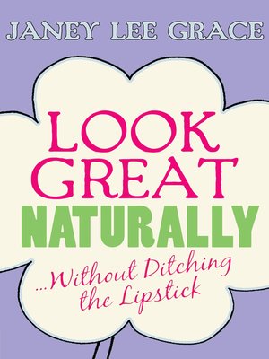cover image of Look Great Naturally...Without Ditching the Lipstick